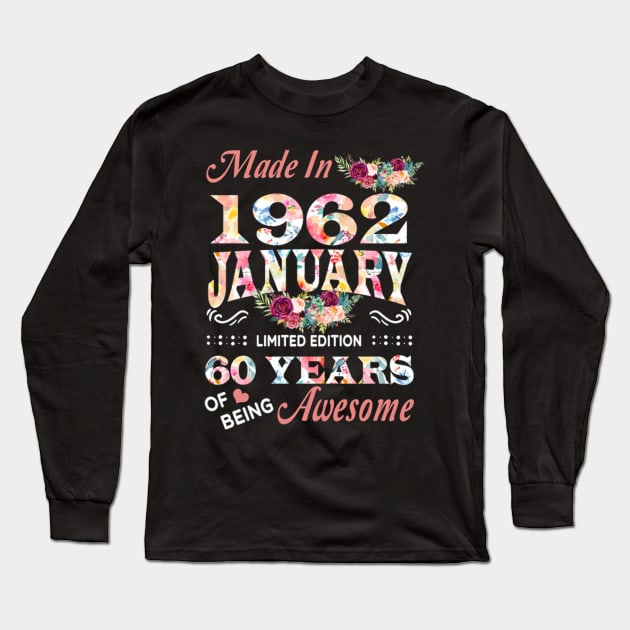 Made In 1962 January 60 Years Of Being Awesome Flowers Long Sleeve T-Shirt by tasmarashad